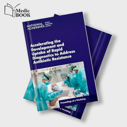 Accelerating the Development and Uptake of Rapid Diagnostics to Address Antibiotic Resistance : Proceedings of a Workshop (Original PDF from Publisher)