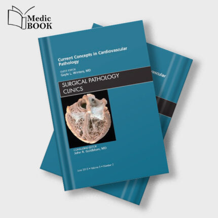 Current Concepts in Cardiovascular Pathology , An Issue of Surgical Pathology Clinics (Original PDF from Publisher)