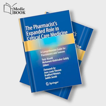 The Pharmacists Expanded Role in Critical Care Medicine : A Comprehensive Guide for Practitioners and Trainees , 2025th Edition (Original PDF from Publisher)