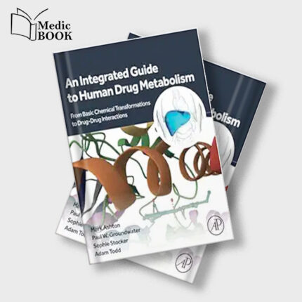 An Integrated Guide to Human Drug Metabolism : From Basic Chemical Transformations to Drug Drug Interactions (Original PDF from Publisher)
