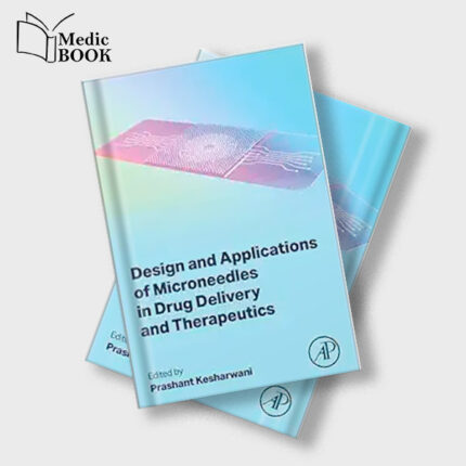 Design and Applications of Microneedles in Drug Delivery and Therapeutics (Original PDF from Publisher)