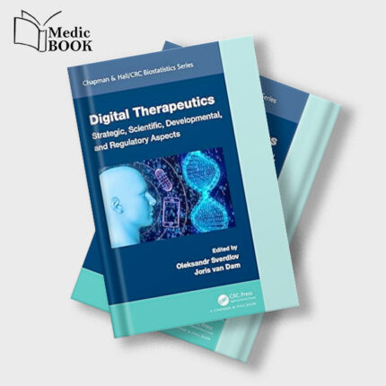 Digital Therapeutics : Strategic , Scientific , Developmental and Regulatory Aspects (Chapman and Hall CRC Biostatistics Series) (Original PDF from Publisher)