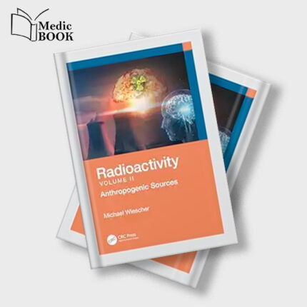 Radioactivity Volume II : Anthropogenic Sources (Original PDF from Publisher)