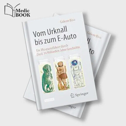 Vom Urknall bis zum E Auto : Ein Museumsführer durch (fast) 14 Milliarden Jahre Geschichte , 2nd Edition (Original PDF from Publisher)
