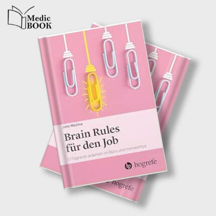 Brain Rules für den Job : Erfolgreich arbeiten im Büro und Homeoffice (Original PDF from Publisher)