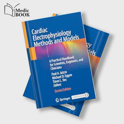Cardiac Electrophysiology Methods and Models : A Practical Handbook for Scientists , Engineers and Clinicians , 2nd Edition (Original PDF from Publisher)