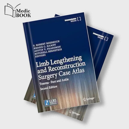 Limb Lengthening and Reconstruction Surgery Case Atlas : Trauma Foot and Ankle , 2nd Edition (Original PDF from Publisher)