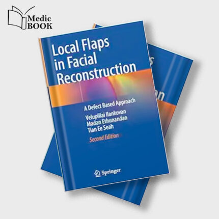 Local Flaps in Facial Reconstruction : A Defect Based Approach , 2nd Edition (Original PDF from Publisher)