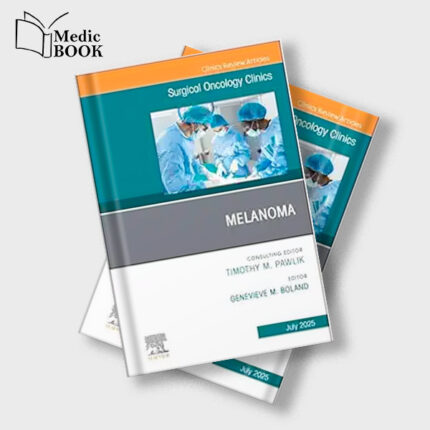 Melanoma , An Issue of Surgical Oncology Clinics of North America (Volume 34-3) (The Clinics : Surgery Volume 34-3) (Original PDF from Publisher)