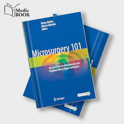 Microsurgery 101 : Tips and Tricks for Microvascular and Peripheral Nerve Repair Techniques (Original PDF from Publisher)