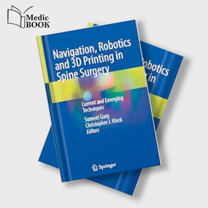 Navigation , Robotics and 3D Printing in Spine Surgery : Current and Emerging Techniques (Original PDF from Publisher)