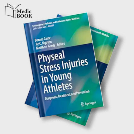 Physeal Stress Injuries in Young Athletes : Diagnosis , Treatment and Prevention (Contemporary Pediatric and Adolescent Sports Medicine) (Original PDF from Publisher)