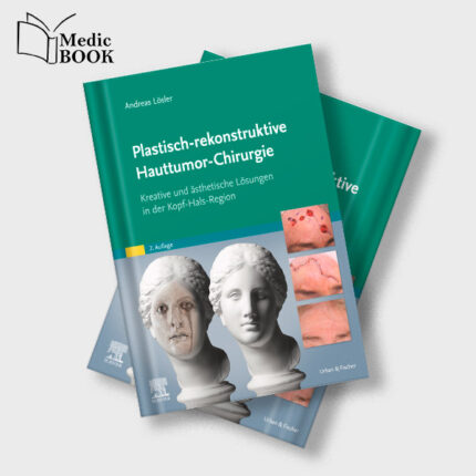 Plastisch rekonstruktive Hauttumor Chirurgie : Kreative und ästhetische Lösungen in der Kopf Hals Region , 2nd Edition (True PDF from Publisher)