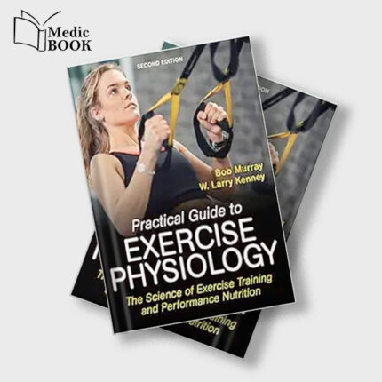 Practical Guide to Exercise Physiology : The Science of Exercise Training and Performance Nutrition , 2nd Edition (Original PDF from Publisher)