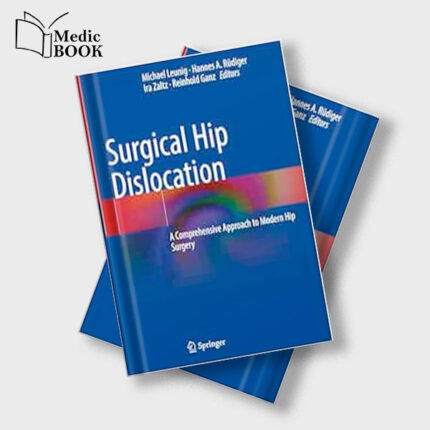 Surgical Hip Dislocation : A Comprehensive Approach to Modern Hip Surgery (Original PDF from Publisher)