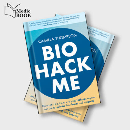 Biohack Me: The Practical Guide to Everyday Biohacks Anyone Can Use to Optimise Their Health and Longevity (EPUB)