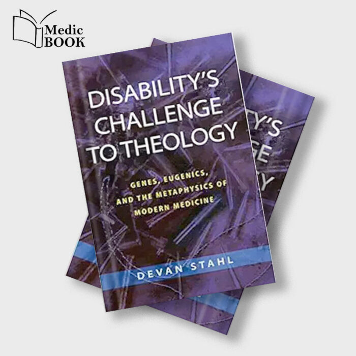 Disability's Challenge to Theology: Genes,Eugenics,and the Metaphysics of Modern Medicine EPUB